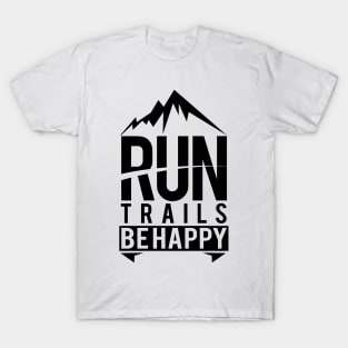 'Run Trails and Be Happy' Awesome Mountain Gift T-Shirt